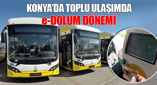 Konya'da Toplu Ulaşımda e-Dolum Dönemi