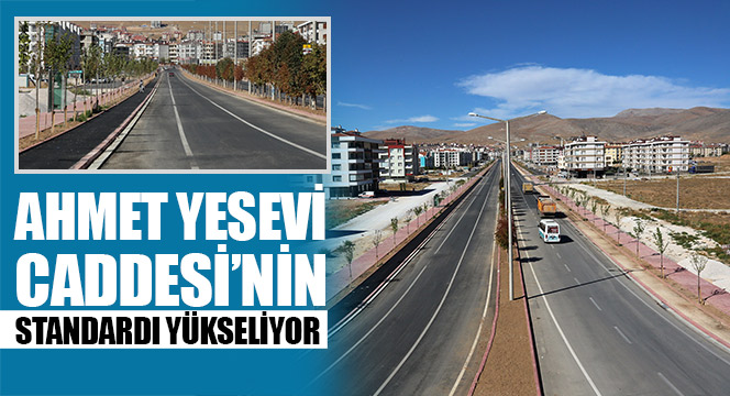Ahmet Yesevi Caddesi'nin Standardı Yükseliyor