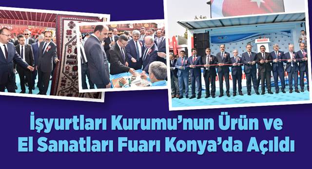 İşyurtları Kurumu'nun Ürün ve El Sanatları Fuarı Konya'da Açıldı 