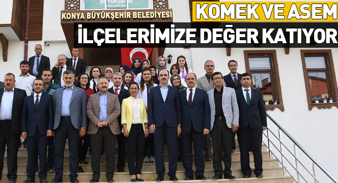 KOMEK ve ASEM İlçelerimize Değer Katıyor