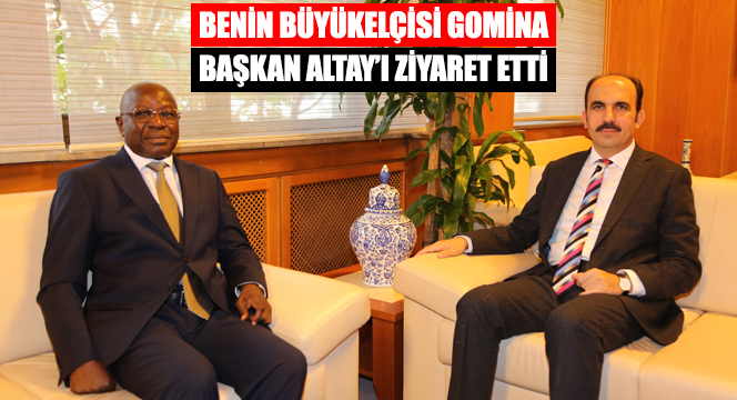 Benin Büyükelçisi Gomina Başkan Altay'ı Ziyaret Etti