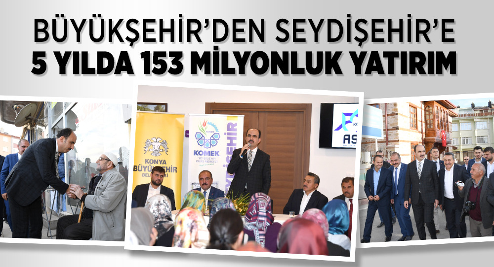Büyükşehir'den Seydişehir'e 5 Yılda 153 Milyonluk Yatırım