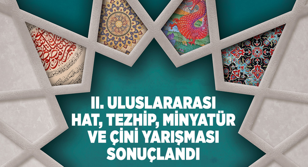 2. Uluslararası Hat, Tezhip, Minyatür ve Çini Yarışması Sonuçlandı