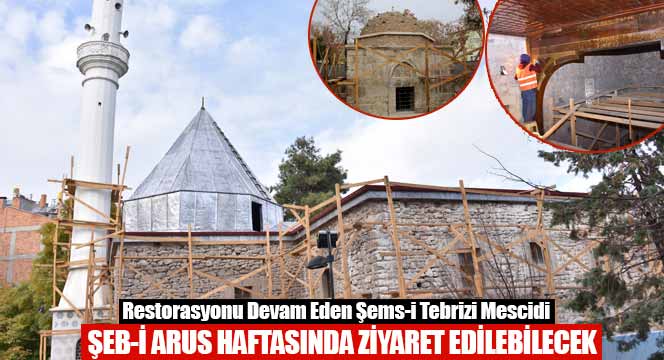Restorasyonu Devam Eden Şems-i Tebrizi Mescidi ve Türbesi Şeb-i Arus Haftasında Ziyaret Edilebilecek