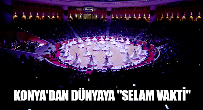 Konya\'dan Dünyaya \"Selam Vakti\"