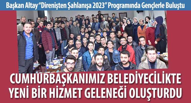 Başkan Altay 'Direnişten Şahlanışa 2023' Programında Gençlerle Buluştu