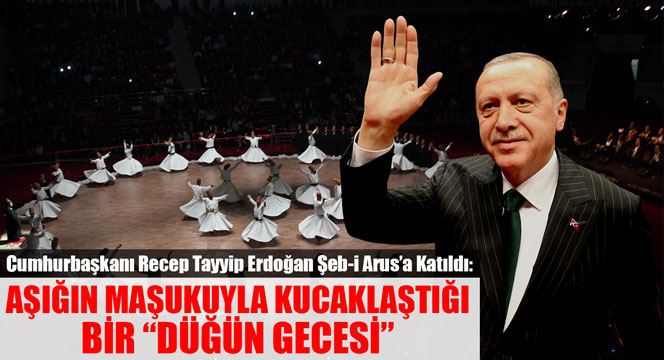 Cumhurbaşkanı Recep Tayyip Erdoğan Şeb-i Arus'a Katıldı