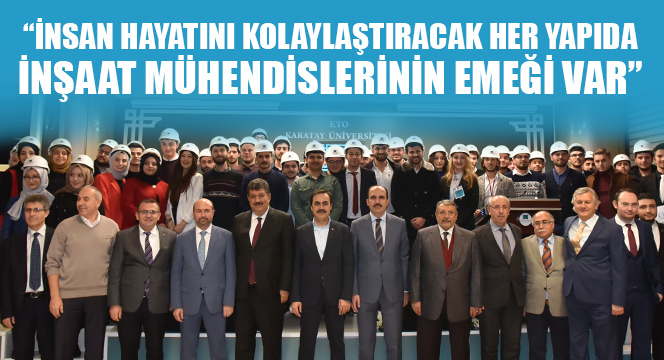 'İnsan Hayatını Kolaylaştıracak Her Yapıda İnşaat Mühendislerinin Emeği Var'