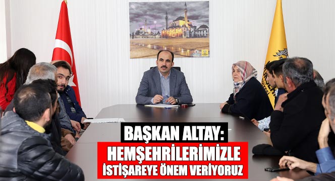 Başkan Altay: Hemşehrilerimizle İstişareye Önem Veriyoruz 