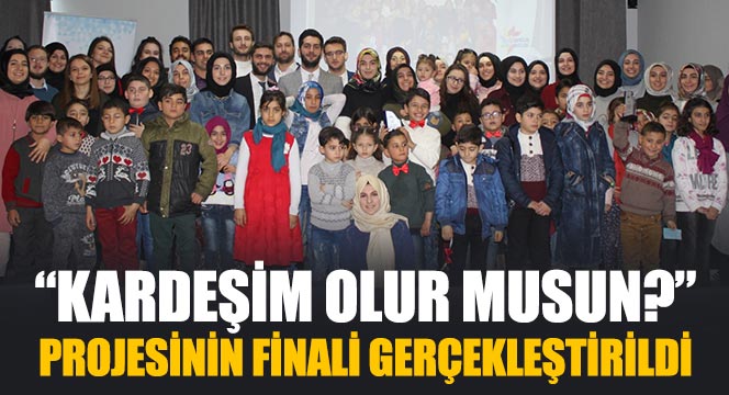 'Kardeşim Olur Musun?' Projesinin Finali Gerçekleştirildi