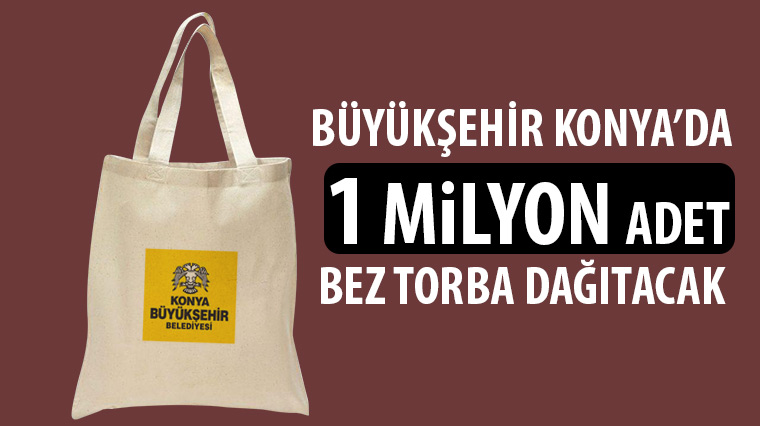 Büyükşehir Konya'da 1 Milyon Bez Torba Dağıtacak