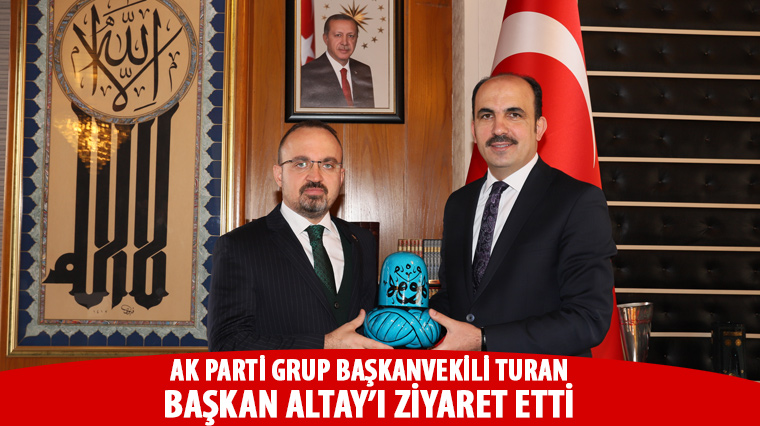 AK Parti Grup Başkanvekili Turan'dan Başkan Altay'a Ziyaret