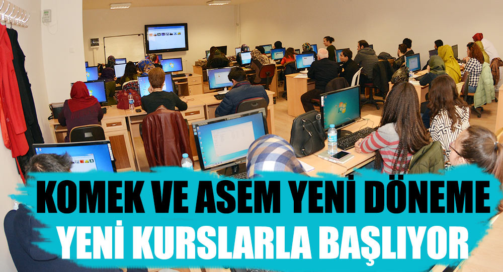 KOMEK ve ASEM Yeni Döneme Yeni Kurslarla Başlıyor