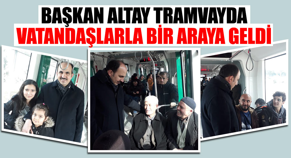 Başkan Altay Tramvayda Vatandaşlarla Bir Araya Geldi