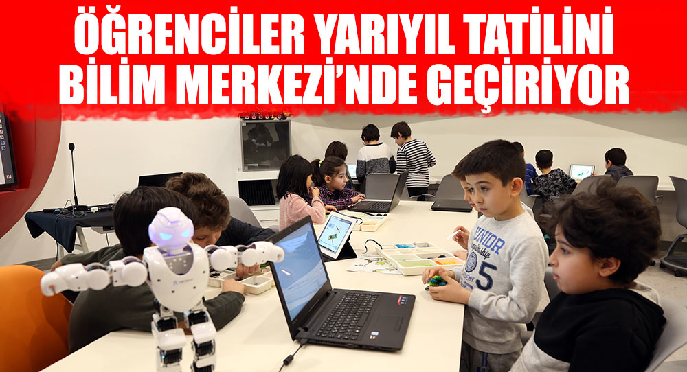 Öğrenciler Yarıyıl Tatilini Bilim Merkezi'nde Geçiriyor