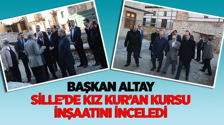 Başkan Altay Sille'de Kız Kur'an Kursu İnşaatını İnceledi