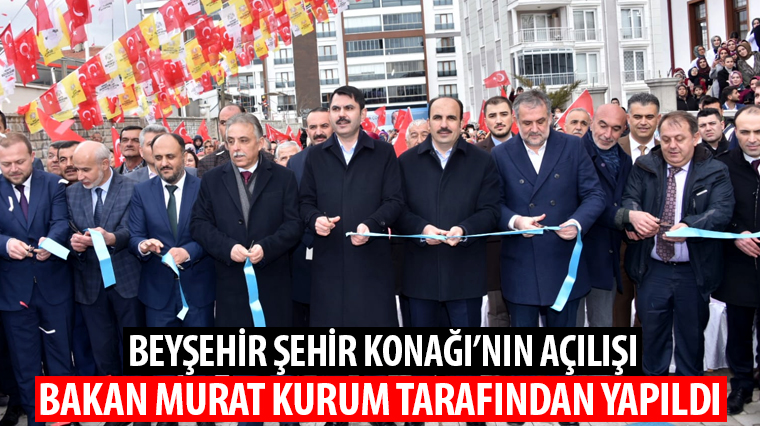 Beyşehir Şehir Konağı'nın Açılışı Bakan Murat Kurum Tarafından Yapıldı