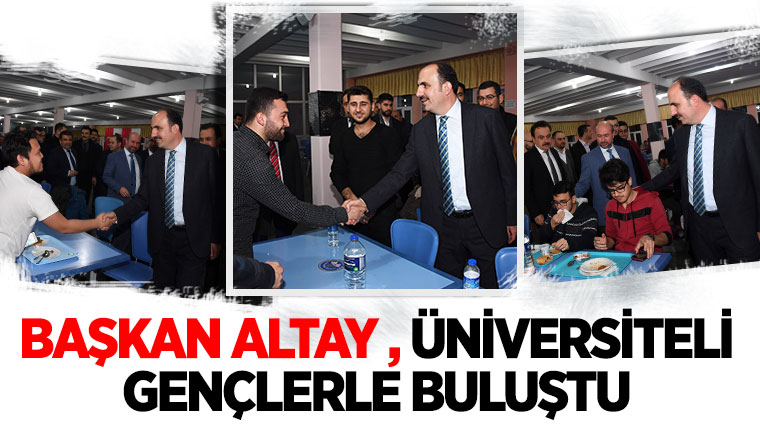 Başkan Altay, Üniversiteli Gençlerle Buluştu