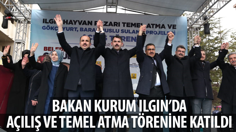 Bakan Kurum Ilgın'da Açılış ve Temel Atma Törenine Katıldı