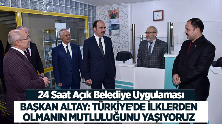 Başkan Altay: Türkiye'de İlklerden Olmanın Mutluluğunu Yaşıyoruz