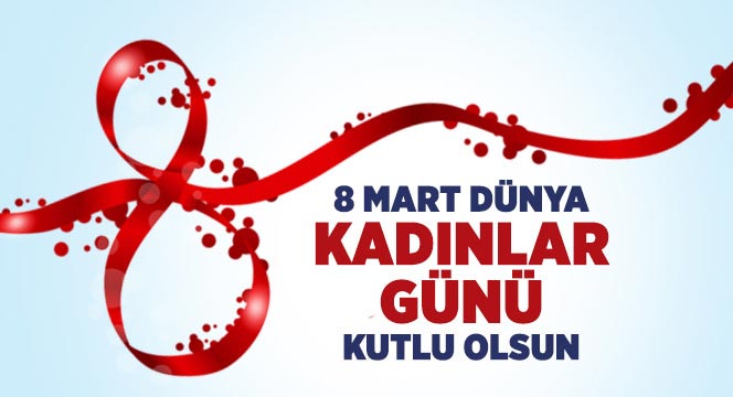 8 Mart Dünya Kadınlar Günü Kutlu Olsun