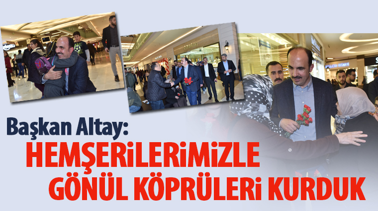 Başkan Altay: Hemşerilerimizle Gönül Köprüleri Kurduk