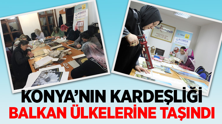 KOMEK, Konya'nın Kardeşliğini Balkan Ülkelerine Taşıdı