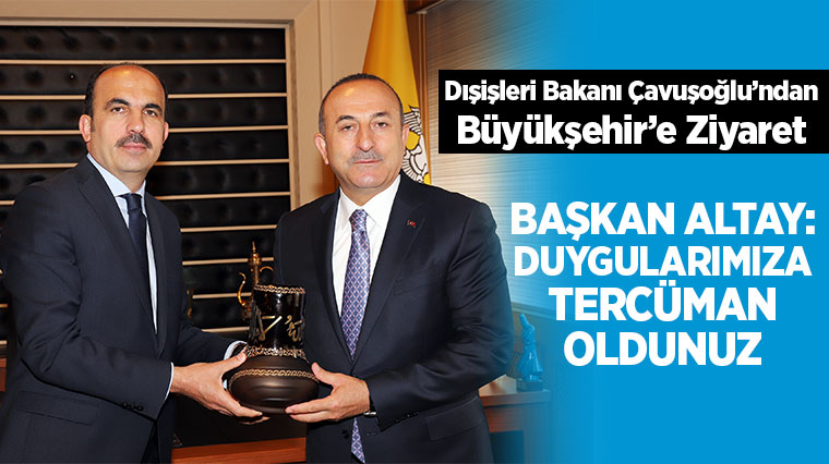 Dışişleri Bakanı Çavuşoğlu'ndan Büyükşehir'e Ziyaret