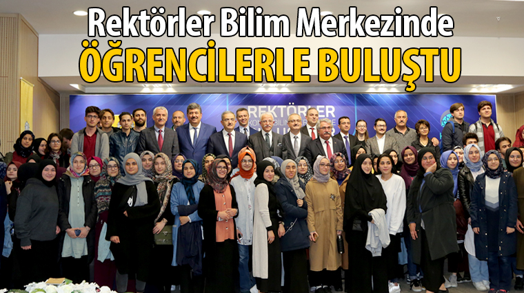 Rektörler Bilim Merkezinde Öğrencilerle Buluştu