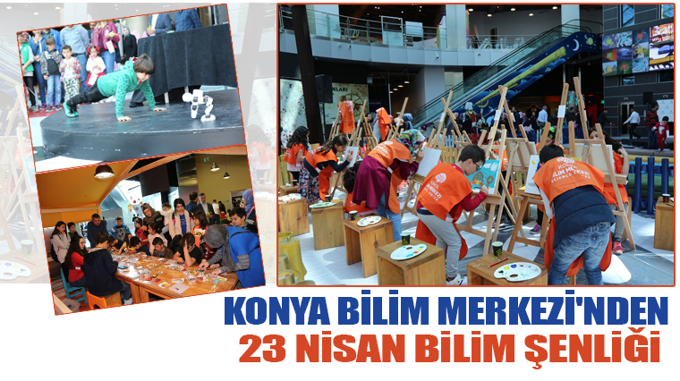 Konya Bilim Merkezinden 23 Nisan Bilim Şenliği 