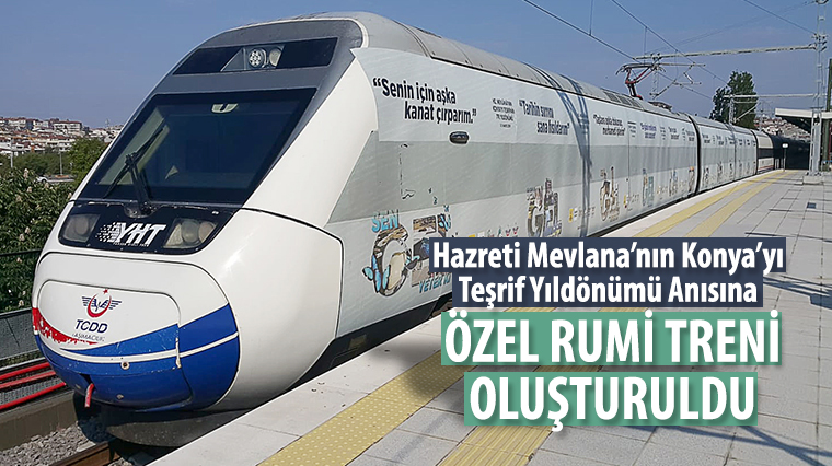 Hz. Mevlana'nın Konya'yı Teşrif Yıldönümü Anısına Özel Rumi Treni Oluşturuldu