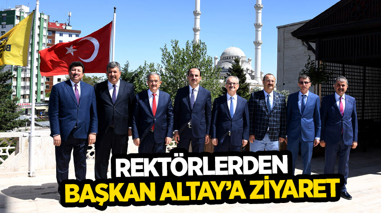 Rektörlerden Başkan Altay'a Ziyaret