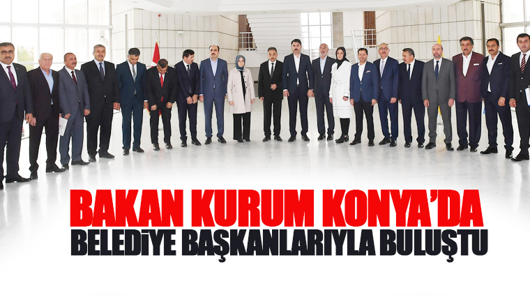 Bakan Kurum Konya'da Belediye Başkanlarıyla Buluştu