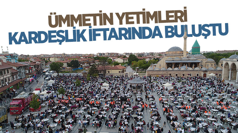 Ümmetin Yetimleri Kardeşlik İftarında Buluştu