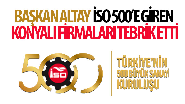 Başkan Altay İSO 500'e Giren Konyalı Firmaları Tebrik Etti