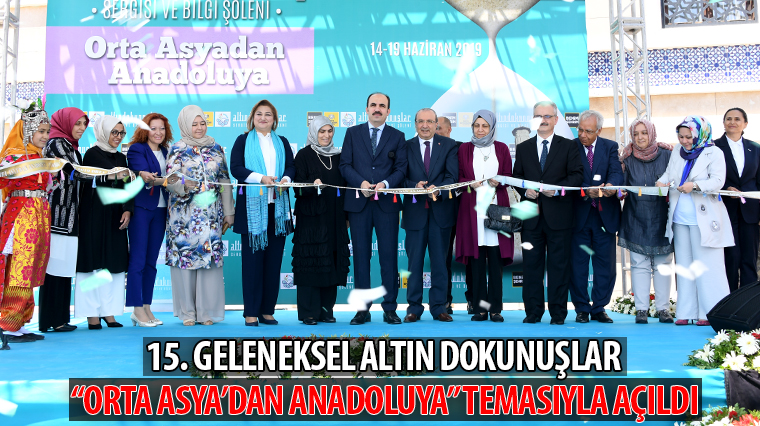 Altın Dokunuşlar Orta Asya'dan Anadoluya' Temasıyla Açıldı