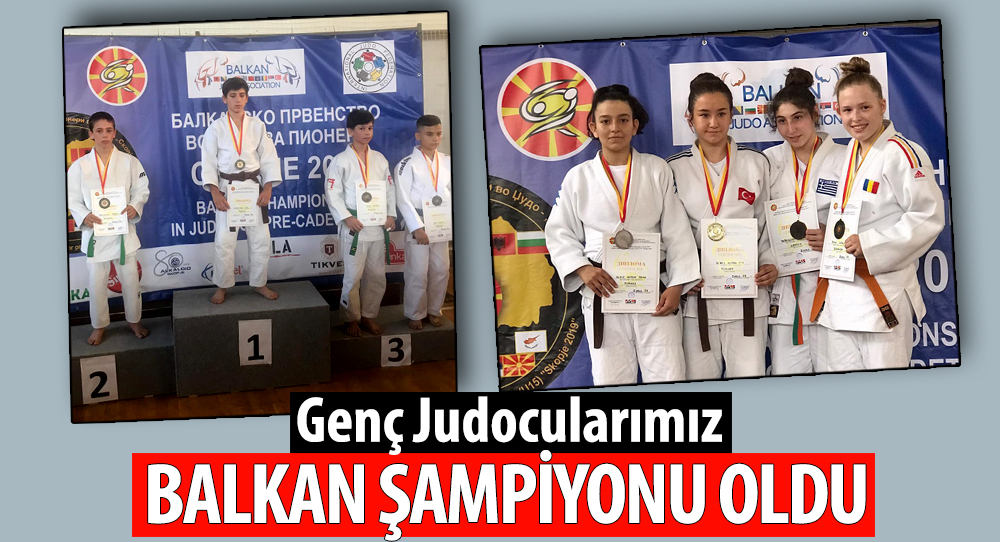 Genç Judocularımız Balkan Şampiyonu Oldu 