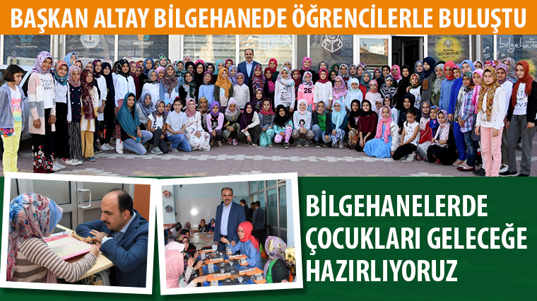 Başkan Altay Bilgehanede Öğrencilerle Buluştu