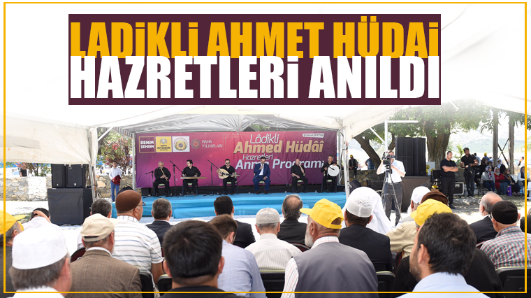 Ladikli Ahmet Hüdai Hazretleri Anıldı