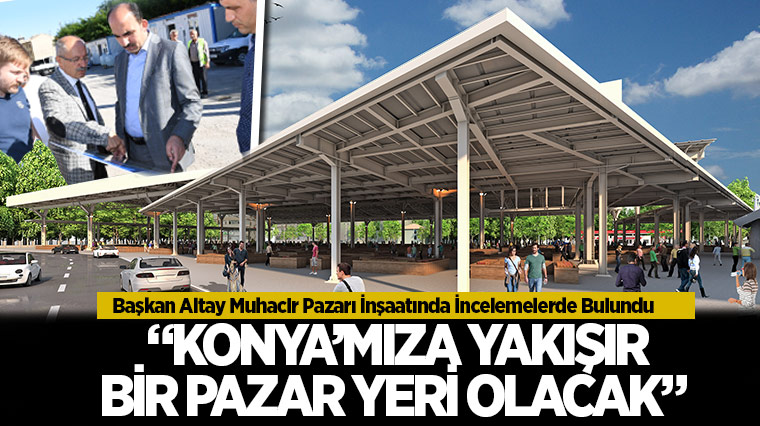Başkan Altay Muhacir Pazarı İnşaatında İncelemelerde Bulundu