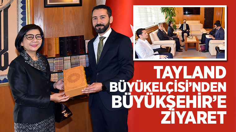 Tayland Büyükelçisi'nden Büyükşehir'e Ziyaret