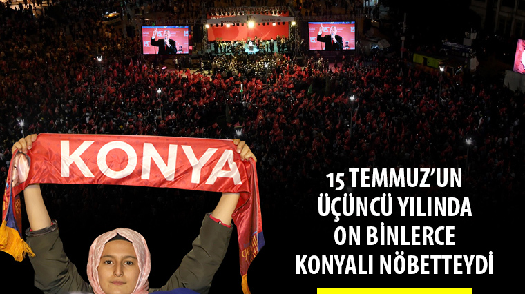 15 Temmuz'un Üçüncü Yılında On Binlerce Konyalı Nöbetteydi