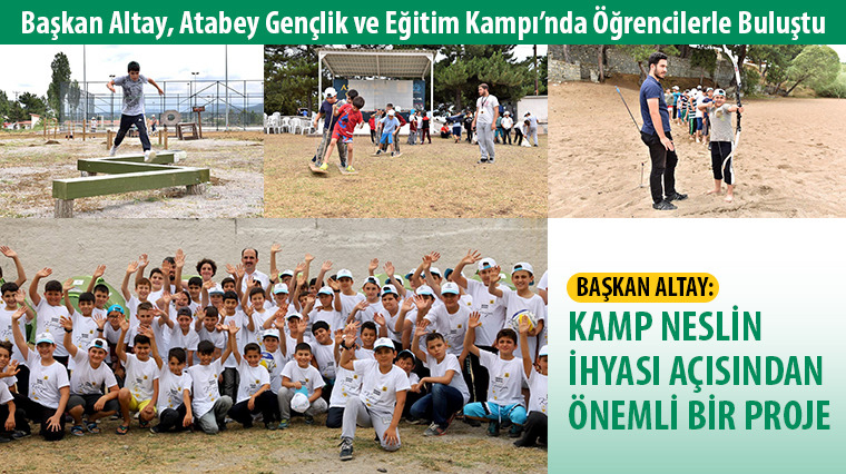 Başkan Altay, Atabey Gençlik ve Eğitim Kampı'nda Öğrencilerle Buluştu
