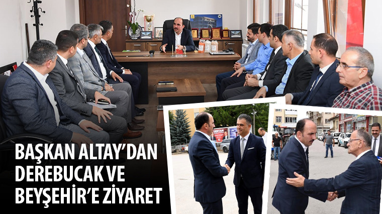 Başkan Altay'dan Derebucak ve Beyşehir'e Ziyaret 