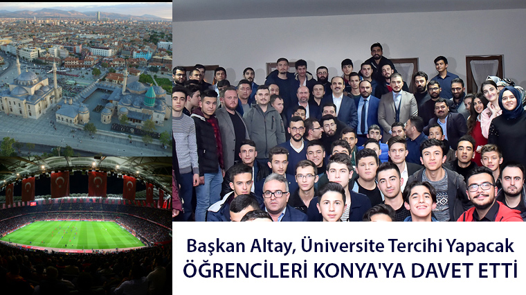 Başkan Altay Üniversite Tercihi Yapacak Öğrencileri Konya'ya Davet Etti