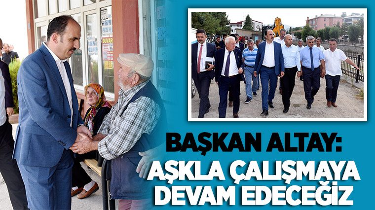 Başkan Altay: Aşkla Çalışmaya Devam Edeceğiz