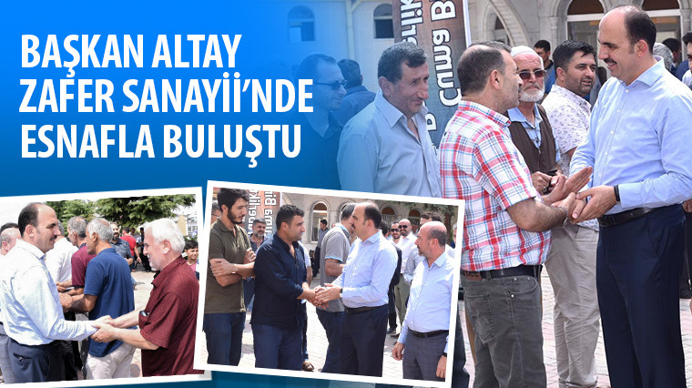 Başkan Altay Zafer Sanayii'nde Esnafla Buluştu