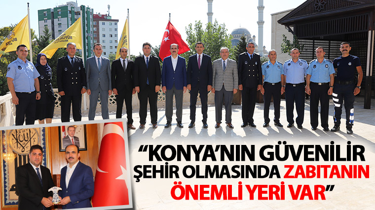 'Konya'nın Güvenilir Şehir Olmasında Zabıtanın Önemli Yeri Var'
