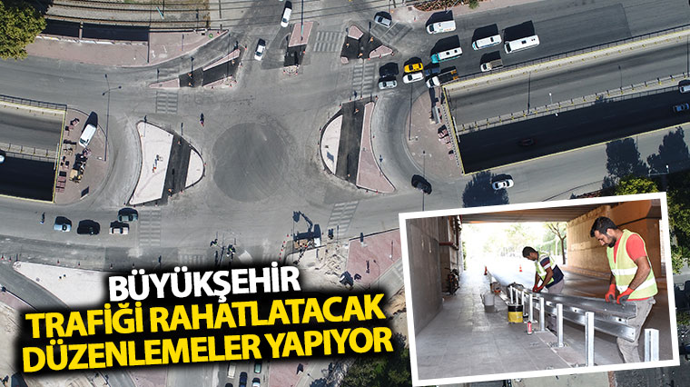 Büyükşehir'den Trafiği Rahatlatacak Düzenlemeler