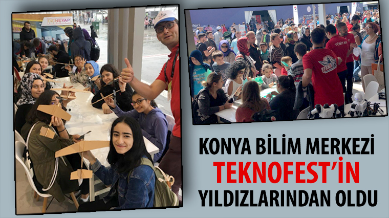 Konya Bilim Merkezi TEKNOFEST'in Yıldızlarından Oldu